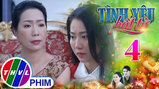 TÌNH YÊU BẤT TỬ - TẬP 4[1]: Mẹ của Lâm quyết chia cắt con trai và Thy dù phải dùng đến KẾ ĐỘC