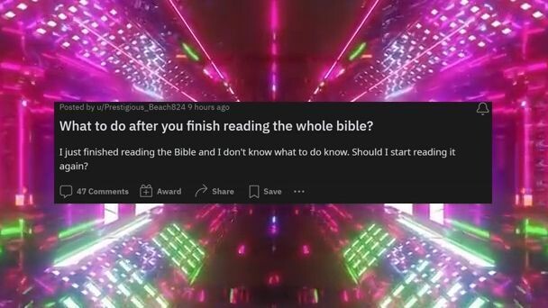What to do after you finish reading the whole bible?