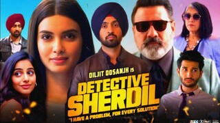 Detective Sherdil Full Movie In Hindi  2025 | Diljit Dosanjh new movie Diljit paji
