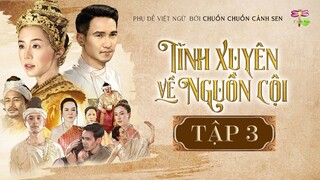 [Vietsub] Tình Xuyên Về Nguồn Cội - Tập 3