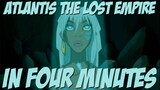 Atlantis: The Lost Empire in Four Minutes