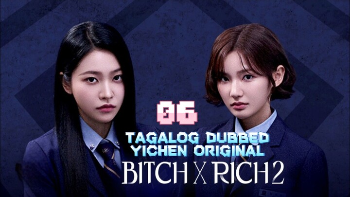6)EPISODE [BITCH ×RICH 2]TAGALOG DUBBED