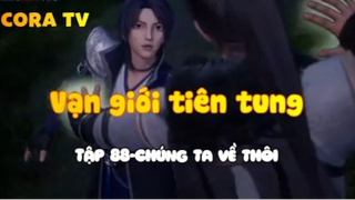 Vạn giới tiên tung_Tập 88-Chúng ta về thôi