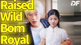 Raised wild Born Royal _ From Trash Dad to Treasure