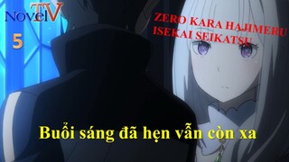 Zero kara Hajimeru Isekai Seikatsu tập 5 Buổi sáng đã hẹn vẫn còn xa