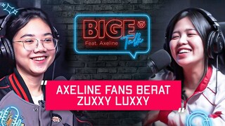 AXELINE MASUK BIGETRON KARENA ZUXXY LUXXY? - Bigetalk w/ Axeline