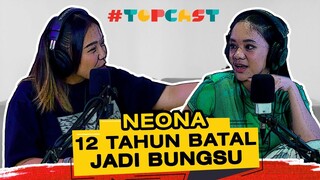 TOPCAST - NEONA 12 TAHUN BATAL JADI BUNGSU