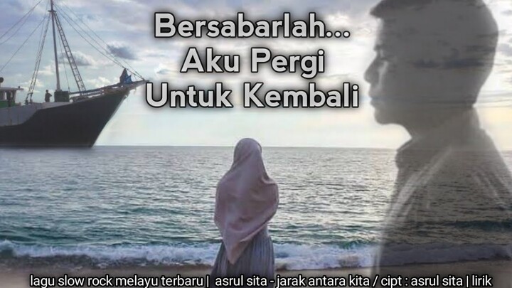 lirik lagu slow rock melayu terbaru (jarak antara kita - asrul sita )