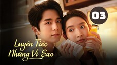 Tập 3| Luyến Tiếc Những Vì Sao - You Are My Lover Friend (Trương Tân Thành, Vương Ngọc Văn,...).