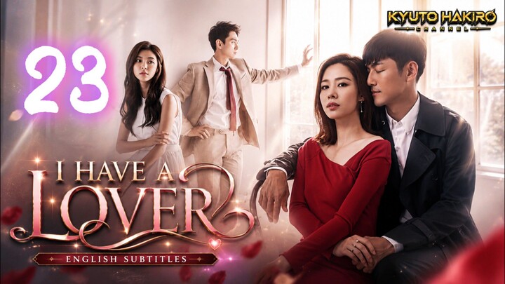 I HAVE A LOVER EP.23