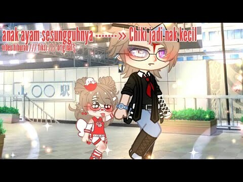 Anak ayam sesungguhnya ----» Chiki jadi nak kecil //original ?¿