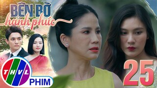 BÊN BỜ HẠNH PHÚC - TẬP 25[4]: Bà Hương lập tức trở mặt với Mỹ Linh khi biết chuyện rút vốn của mẹ cô