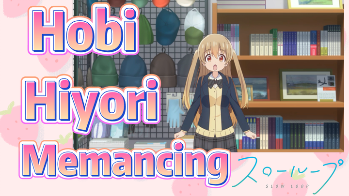 Hobi Hiyori—Memancing | SLOW LOOP