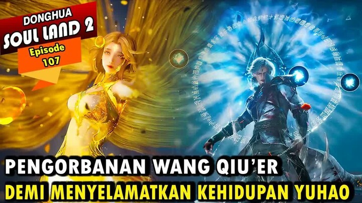 WANG QIU'ER MERELAKAN DIRINYA DEMI NYAWA YUHAO - Alur Cerita Soul Land 2 episode 107