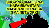 SHOW NG UMALIS NA KAPAMILYA STAR MAPAPANUOD NA SA GMA NETWORK!