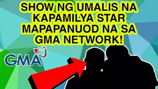 SHOW NG UMALIS NA KAPAMILYA STAR MAPAPANUOD NA SA GMA NETWORK!