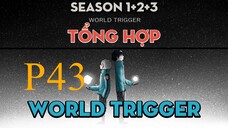 Tóm Tắt " World Trigger " | P43 | AL Anime