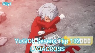 YuGiOh Sevens Tập 132-LYOACROSS