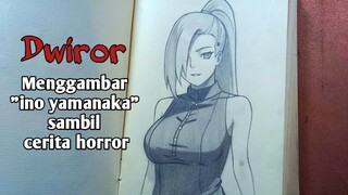 (EPS 3) menggambar ino yamanaka sambil cerita horor