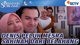 Eh Kok Baper Gitu, Denis Peluk Sakinah dari Belakang | Bidadari Surgamu - Episode 92