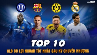 Top 10 CÂU LẠC BỘ có LỢI NHUẬN TỐT NHẤT sau kỳ chuyển nhượng hè 2021