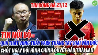NỘI BỘ: QUÁ THẤY VỌNG THẦY PARK THẲNG TAY LOẠI VĂN ĐỨC KHỎI ĐTVN, CHỐT NGAY ĐỘI HÌNH ĐẤU THÁI LAN