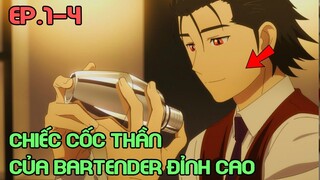 " Chiếc Cốc Thần Của Bartender Đỉnh Cao " Tập 1-4 | Review Phim Anime