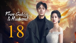 🇨🇳EP18 [INDO SUB] From God to Husband (2024)