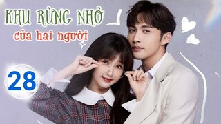 Khu Rừng Nhỏ Của Hai Người TẬP 28 | Phim ngôn tình cực hài của Trương Bân Bân, Thư Hân|TOP Hoa Hàn