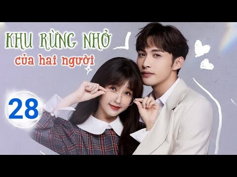 Khu Rừng Nhỏ Của Hai Người TẬP 28 | Phim ngôn tình cực hài của Trương Bân Bân, Thư Hân|TOP Hoa Hàn