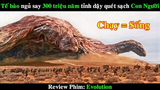 Tế bào ngủ say 300 Triệu Năm tỉnh dậy quét sạch Con Người | REVIEW PHIM Evolution