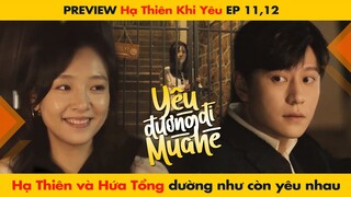 [11, 12] HẠ THIÊN VÀ HỨA TỔNG DƯỜNG NHƯ CÒN YÊU NHAU || HẠ THIÊN KHI YÊU - 恋爱的夏天