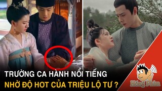 Trường Ca Hành nổi tiếng có phải nhờ danh tiếng của Triệu Lộ Tư?|Hóng Phim
