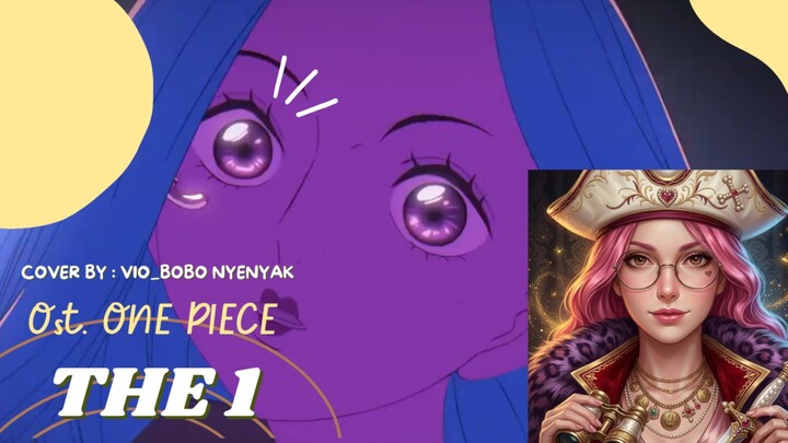 THE 1 (OST. ONE PIECE ENDING 21) FULL VERSION | COVER BY : VIO_BOBO NYENYAK 💖