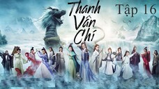 Tru Tiên Thanh Vân Chí - Tập 16 | Lồng Tiếng