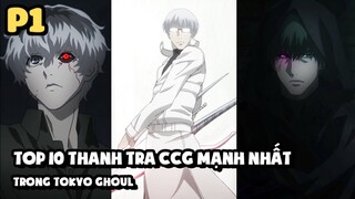 [Tokyo Ghoul] - Top 10 Thanh Tra CCG Mạnh Nhất Trong Tokyo Ghoul  (Phần 1)