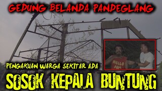 🔴 279- GEDUNG BELANDA PANDEGLANG TERDAPAT SOSOK KEPALA BUNTUNG