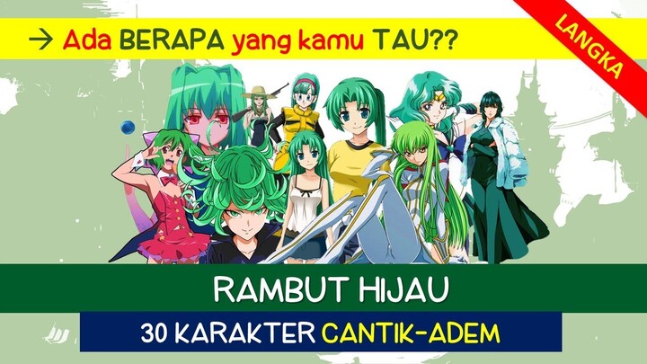 RAMBUT HIJAU LANGKA?? 30 Karakter anime cantik versi Anime lagi