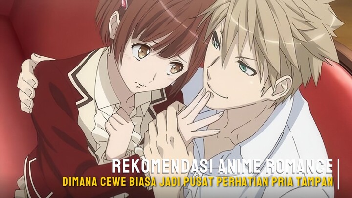 Rekomendasi anime romance dimana cewe biasa jadi pusat perhatian pria tampan