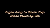 [COVER] SUGAR SONG TO BITTER STEP-UNISON SQUARE GARDEN (ED BLOOD BLOCKADE BATTLEFRONT)