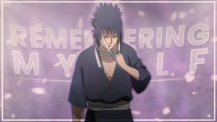 Naruto - Remembering Myself [Edit/AMV]!