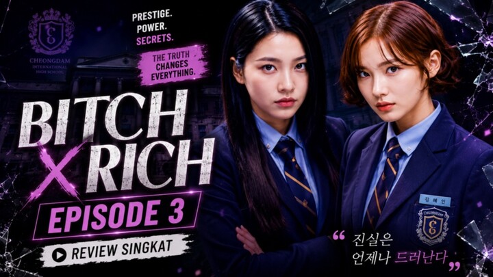 REVIEW BITCH X RICH EPISODE 3 : THE TRUTH COMES TO LIGHT