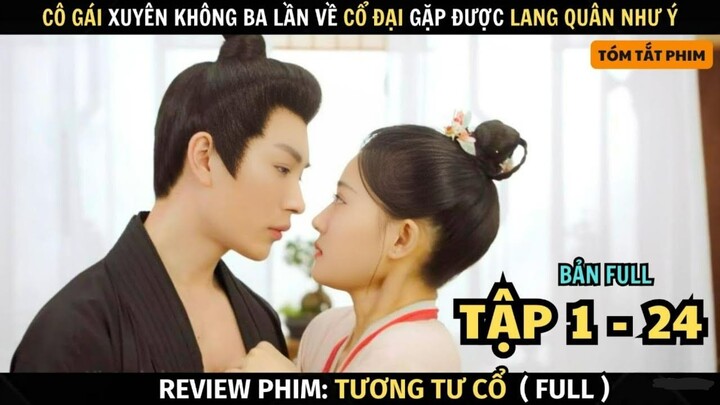 Review Phim Cô Gái Xuyên Không Ba Lần Về Thời Cổ Đại Gặp Được Lang Quân Như Ý | Tóm Tắt Phim Hay