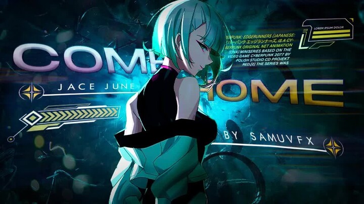 Cyberpunk： Edgerunners [AMV] Come Home - Jace June
