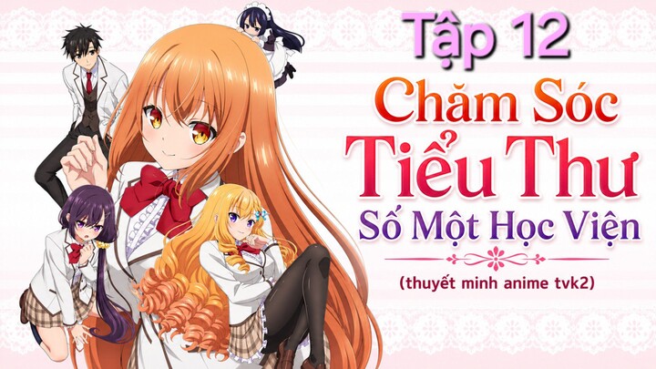 Chăm Sóc Tiểu Thư Số Một Học Viện Tập 12 thuyết minh