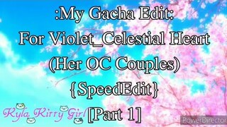 My Editing Video #36: For Violet_Celestial Heart (Her OC Couples) {SpeedEdit} [Part 1/3]
