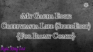 My Gacha Edit #59: Creepypasta Life (SpeedEdit) {For Palmy Comix}