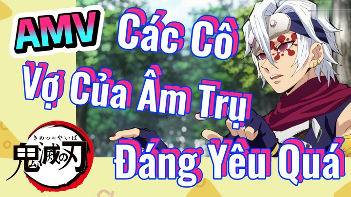 [Thanh Gươm Diệt Quỷ] AMV | Các Cô Vợ Của Âm Trụ Đáng Yêu Quá