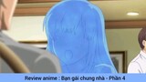 Review anime : Bạn gái chung nhà #4