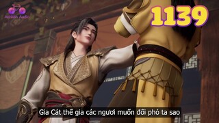 EP1139 | Bắt sống tất cả cao thủ của Gia Cát thế gia | Võ Thần Chúa Tể